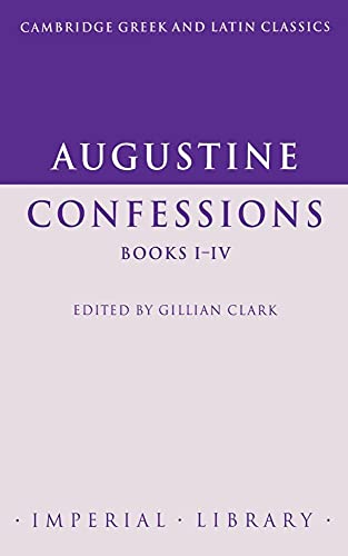 Augustine: Confessions Books I-IV (Cambridge Greek and Latin Classics - Imperial Library) (Latin and English Edition)