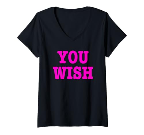 Womens YOU WISH Funny Sarcastic Flirty Attitude Baddie Slogan Humor V-Neck T-Shirt
