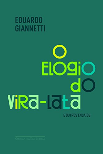 O elogio do vira-lata e outros ensaios - Giannetti, Eduardo