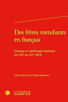 Des Freres Mendiants En Francais: Critique Et Stereotypie Litteraire Du Xiiie Au Xvie Siecle