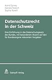 Datenschutzrecht in der Schweiz: Eine Einführung in das Datenschutzgesetz des Bundes, mit besonderem Akzent auf den für Bundesorgane relevanten Vorgaben