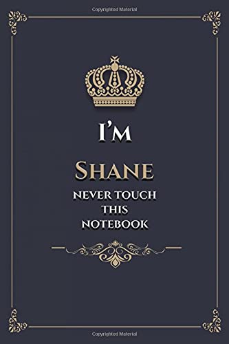 i'm Shane never touch this notebook: Lined notebook / Journal Gift, 121 pages Soft Cover / custom name journal birthday gift for Shane