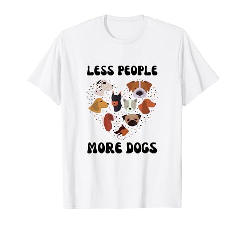 Menos personas más perros refranes divertidos para los amantes de los perros Camiseta