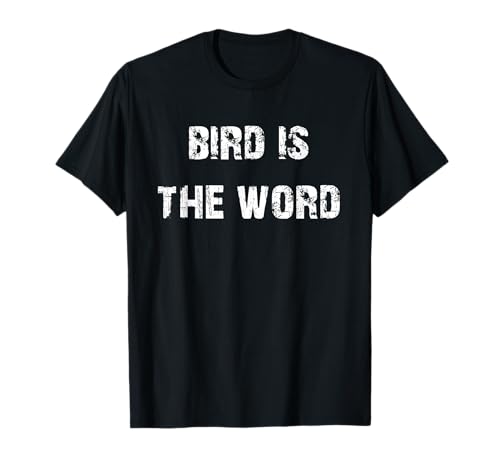 Bird is the Word Funny T-Shirt