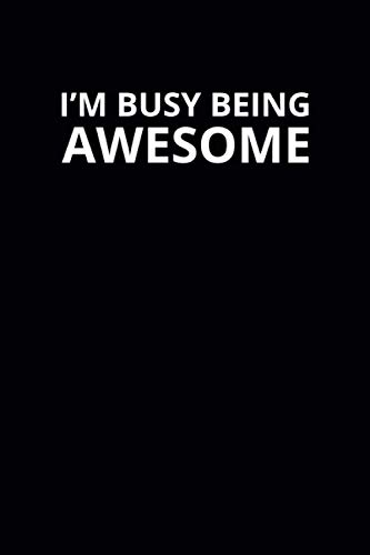 I'm Busy Being Awesome: 6x9 Lined Funny Work Notebook, 108 Page Office Gag Gift For Adults | Secret Santa Card Alternative & Coworker White Elephant Gift Idea image 2