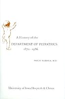 A History of the Department of Pediatrics, University of Iowa Hospitals and Clinics, 1870-1986 0874140536 Book Cover