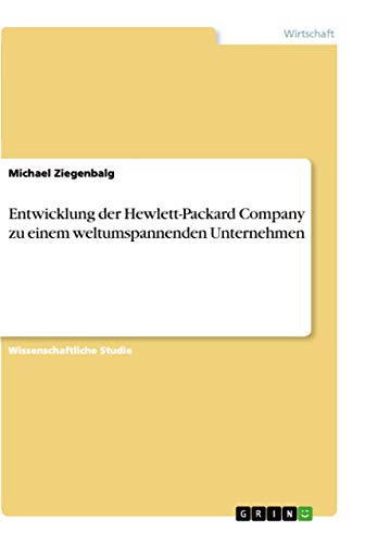 Entwicklung der Hewlett-Packard Company zu einem weltumspannenden Unternehmen (German Edition)