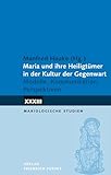 Maria und ihre Heiligtümer in der Kultur der Gegenwart: Modelle, Kommunikation, Perspektiven (Mariologische Studien)