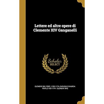 Lettere ed altre opere di Clemente XIV Ganganelli
