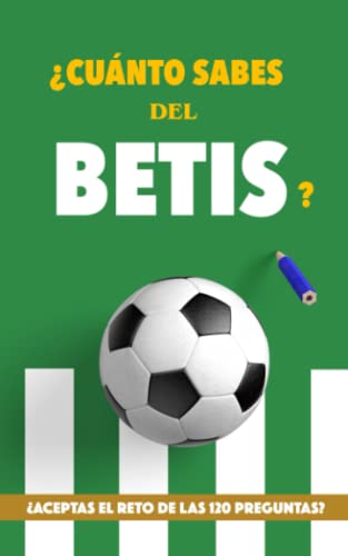 ¿Cuánto sabes del Betis?: ¿Aceptas el reto de las 120 preguntas? Regalo para...