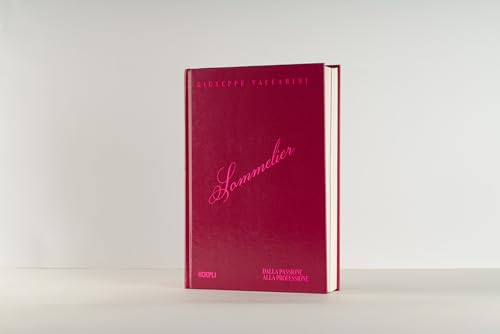 Sommelier. Dalla passione alla professione (Vini e bevande)