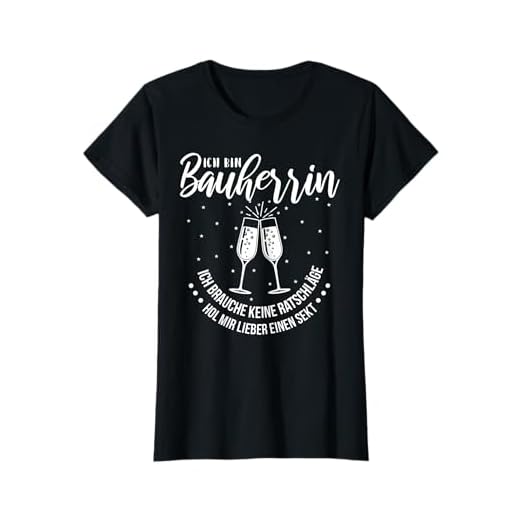 Damen Ich Bin Bauherrin Keine Ratschläge Sekt Richtfest Bauleiter T-Shirt