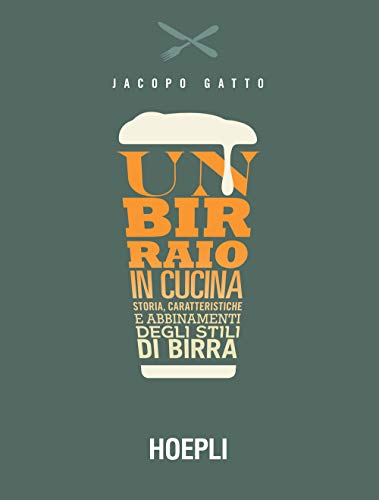Un birraio in cucina. Storia, caratteristiche e abbinamenti degli stili di birra (Vini e bevande)