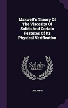 Hardcover Maxwell's Theory Of The Viscosity Of Solids And Certain Features Of Its Physical Verification Book