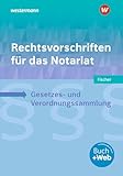 Rechtsvorschriften für das Notariat: Gesetzes- und Verordnungssammlung für Ausbildung, Schule und Büro Schulbuch