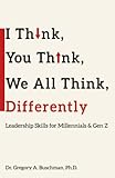 I think, You Think, We All Think, Differently: Leadership Skills for Millennials & Gen Z