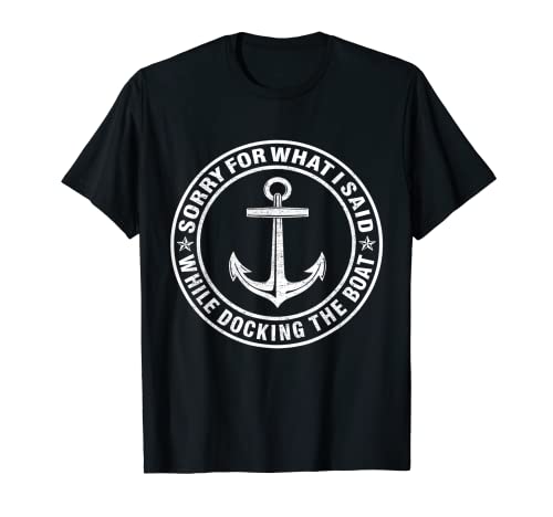 Funny boating sorry what i said docking boat t-shirt