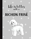  Life Is Better With A Bichon Frise: Cute Dogs Lover Journal Diary for Writing, Notes, Thoughts, and Daily Reflections  Perfect Gift for Dog Moms, ... Teens, Kids, Pet Owners, Puppy Lovers, School
