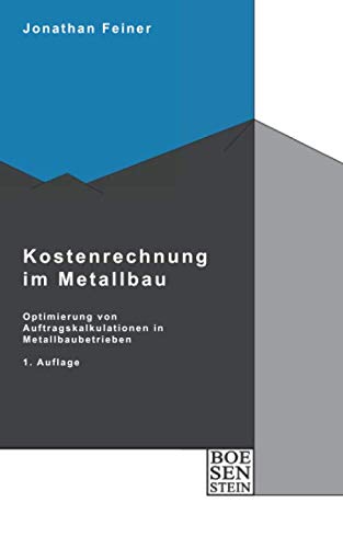 Kostenrechnung im Metallbau: Konzept zur Optimierung von Auftragskalkulationen in Metalltechnikbetrieben mit Einzelfertigung (Boesenstein) (German Edition) Paperback – April 11, 2020