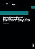 Zwischen Bischof Und Gemeinde - Die Entwicklung Von Der Martyrerverehrung Zum Reliquienkult Im 4. Und 5. Jahrhundert: Die Entwicklung Von Der ... Reihe X: Geschichte, 32) 3487162482 Book Cover