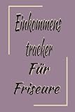 einkommenstracker Für Friseure: Friseursalon Einkommen & Tipps Journal , Friseursalon Einkommen & Einnahmen Tracker für Stylisten , Friseursalons