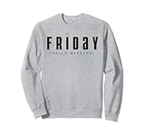 It's Friday Hello Weekend Sweatshirt