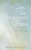  The Pearlescent Flame: Living Beautiful