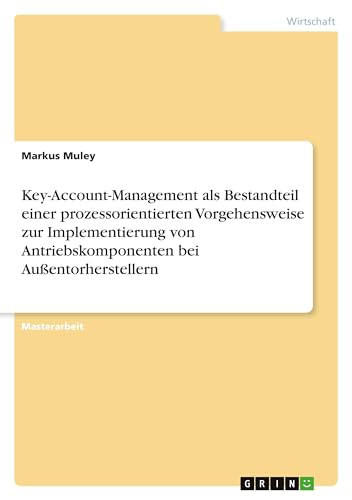 Key-Account-Management als Bestandteil einer prozessorientierten Vorgehensweise zur Implementierung von Antriebskomponenten bei Außentorherstellern