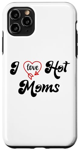 I Love Hot Moms Sign I Heart Hot Moms Club Mom is Hot Mother �X�}�z�P�[�X iPhone 11 Pro Max �p