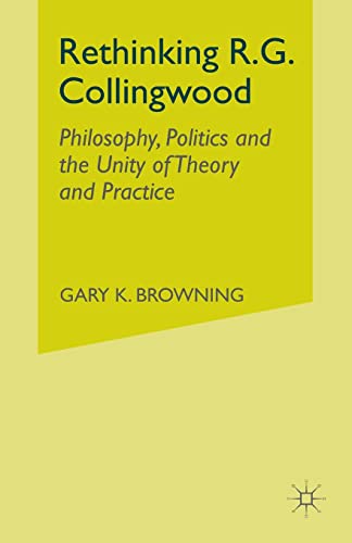 Rethinking R.G. Collingwood: Philosophy, Politics and the Unity of Theory and Practice