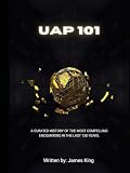 UAP 101: A Curated History of the Most Compelling Encounters in the Last 130 Years