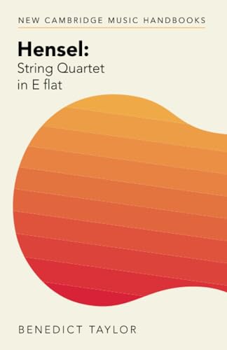 Hensel: String Quartet in E flat (New Cambridge Music Handbooks)