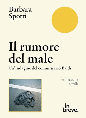 Il rumore del male. Un'indagine del commissario Baldi