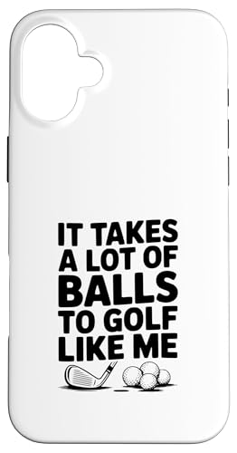 It Takes A Lot Of Ball To Golf Like Me �ʔ����S���t �X�}�z�P�[�X iPhone 16 Plus �p