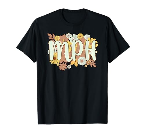 MPH Flowers Masters In Public Health T-Shirt
