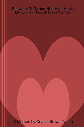Saltwater Taffy and Red High Heels: My Journey Through Breast Cancer Saltwater Taffy and Red High Heels: My Journey Through Breast Cancer