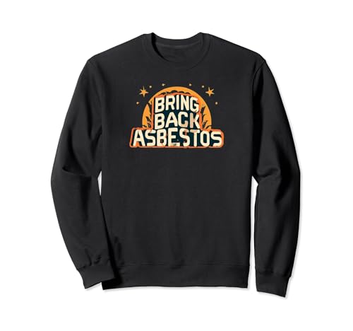 Bring Back Asbestos Funny Trades man Tee perfect for Work Sudadera