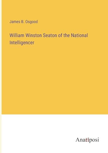 William Winston Seaton of the National Intelligencer