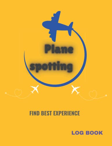  Plane Spotting Log Book: notebook, designed to make Plane Spotting even more fun and enjoyable. Paperback,”8.5x11”, 120 pages