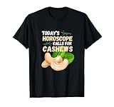 Funny Today's Horoscope Call's for Cashew Nuts T-Shirt