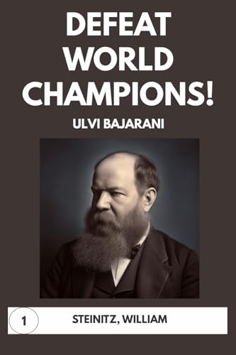 Defeat World Champions! Volume 1: Steinitz, William
