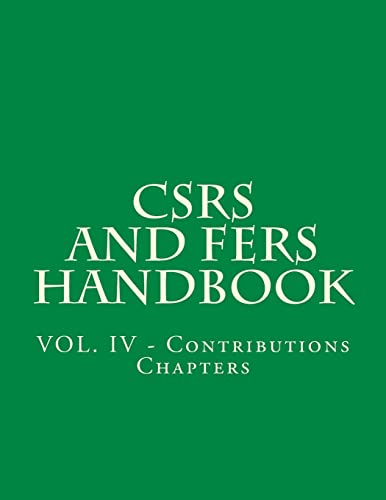 CSRS and FERS Handbook: VOL. IV - Contributions Chapters