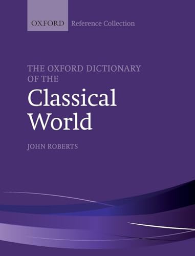 The Oxford Dictionary Of The Classical World (The Oxford Reference Collection)