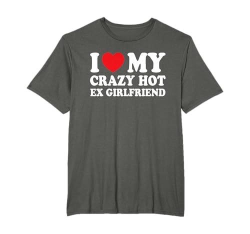 I Love My Crazy Hot Ex Girlfriend Lustiger Freund T-Shirt