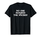 No One Mourns The Wicked T-Shirt