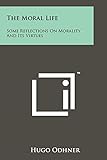  The Moral Life: Some Reflections on Morality and Its Virtues