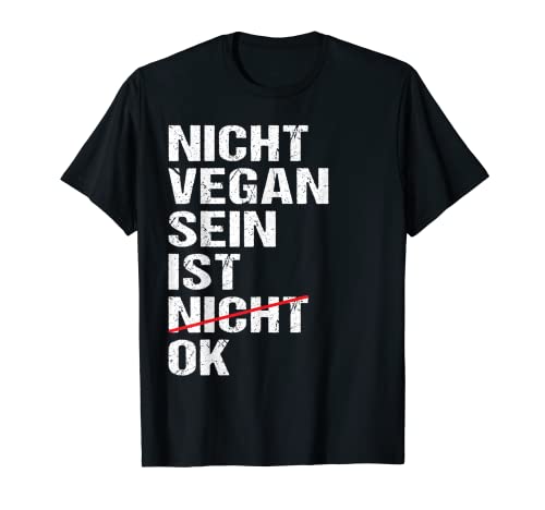 Lustiges Anti Veganer Spruch Vegan Sein Ist Nicht Ok Vegan T-Shirt