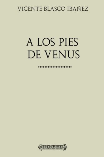 Colección Blasco Ibañez: A los pies de Venus (S... [Spanish] 1546385673 Book Cover