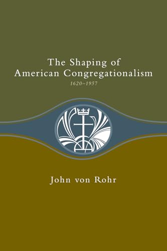 The Shaping of American Congregationalism: 1620-1937