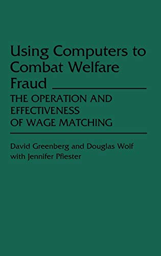 Using Computers to Combat Welfare Fraud: The Operation and Effectiveness of Wage Matching (Studies in Social Welfare...